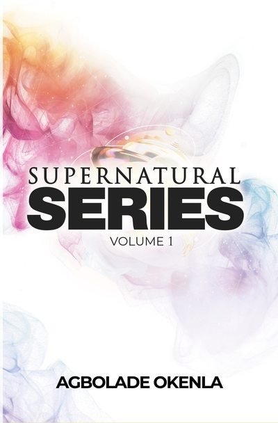 Supernatural Series, Volume 1 by Agbolade Okenla, book cover